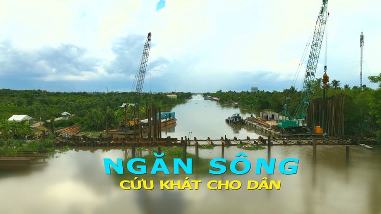 Tiền Giang ngăn sông cứu khát cho dân