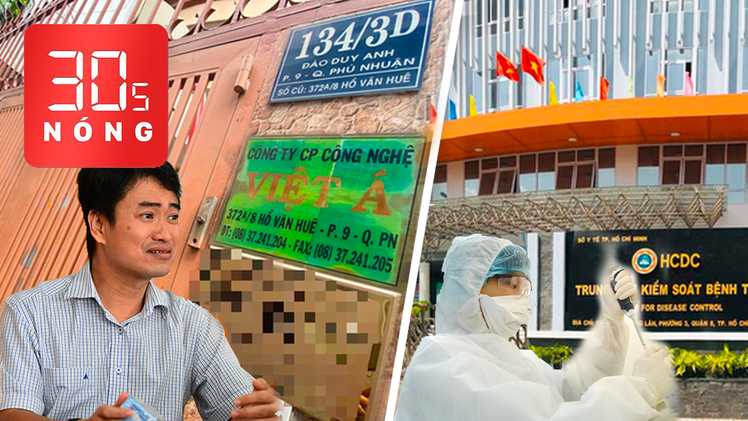 Bản tin 30s Nóng: Trụ sở chính Công ty Việt Á không có nhân viên, 'HCDC không mua kit test của công ty này'